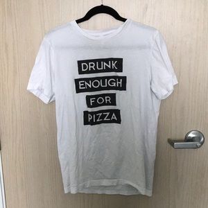 Drunk Enough For Pizza T